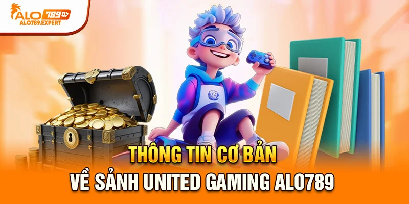 Thông tin cơ bản về sảnh United Gaming Alo789