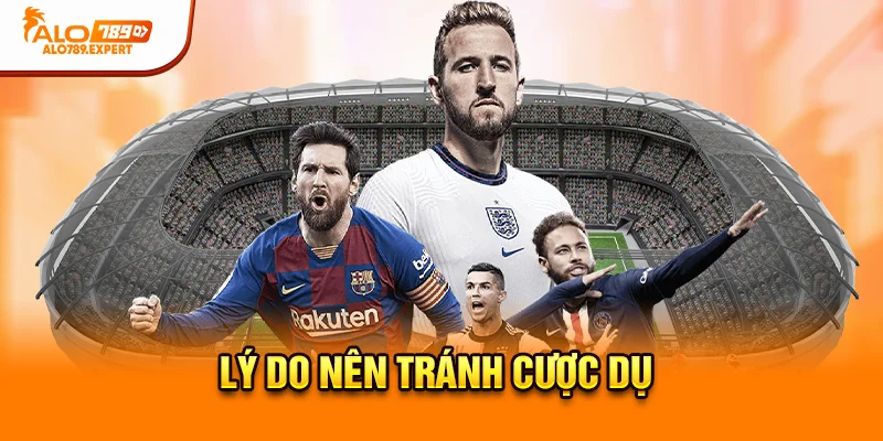 Lý do nên tránh cược dụ