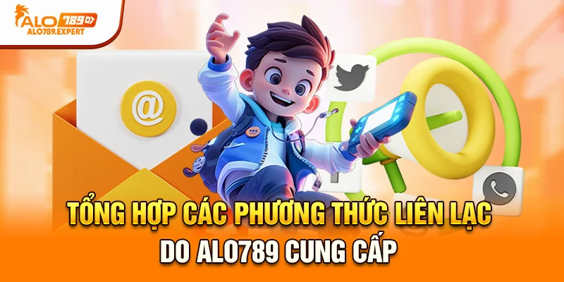 Tổng hợp các phương thức liên lạc do Alo789 cung cấp
