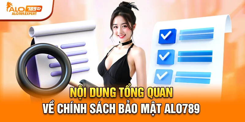 Nội dung tổng quan về chính sách bảo mật Alo789