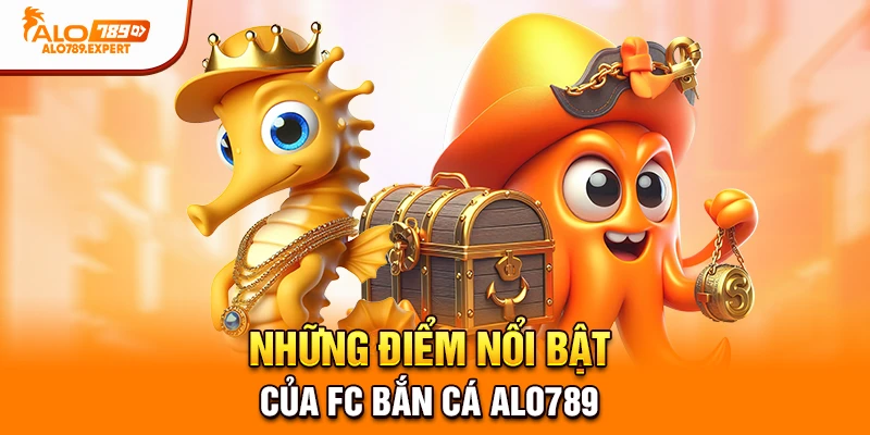 Những điểm nổi bật của FC Bắn Cá Alo789