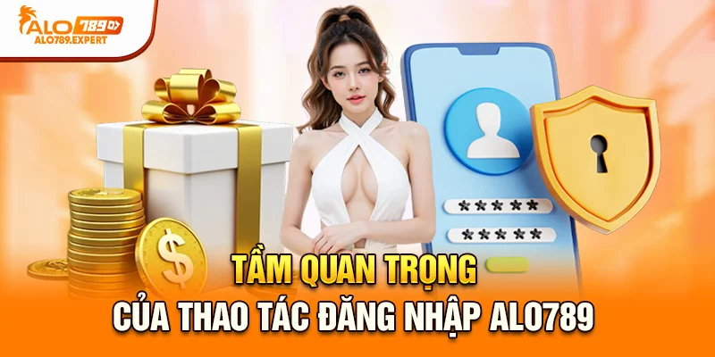 Tầm quan trọng của thao tác đăng nhập Alo789