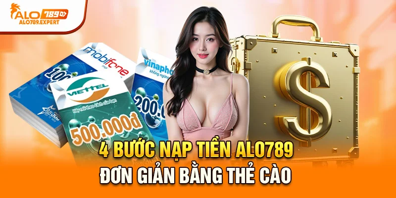 4 bước nạp tiền Alo789 đơn giản bằng thẻ cào