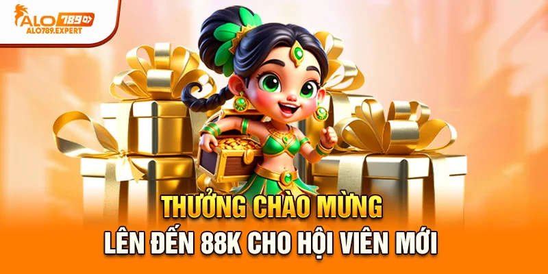 Thưởng chào mừng lên đến 88K cho hội viên mới