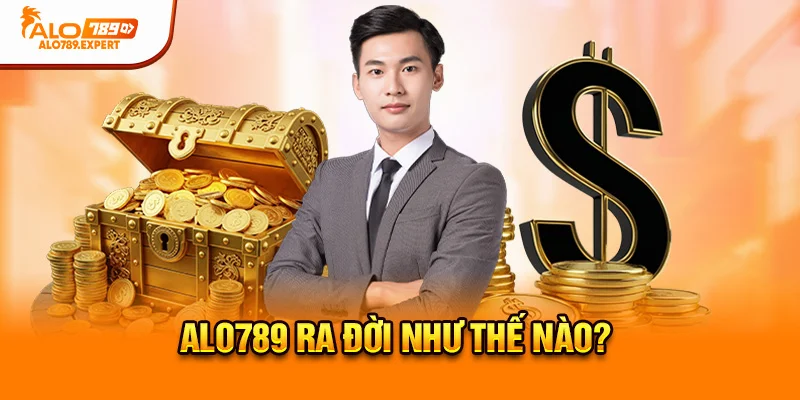 Alo789 ra đời như thế nào?