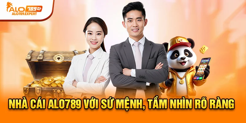 Nhà cái Alo789 với sứ mệnh, tầm nhìn rõ ràng