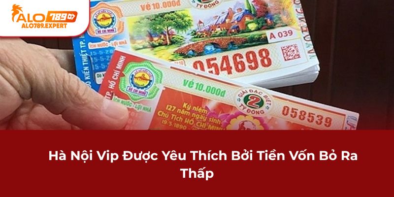 Hà Nội Vip được yêu thích bởi tiền vốn bỏ ra thấp