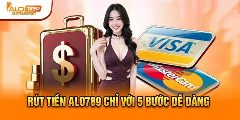 Rút tiền Alo789 chỉ với 5 bước dễ dàng