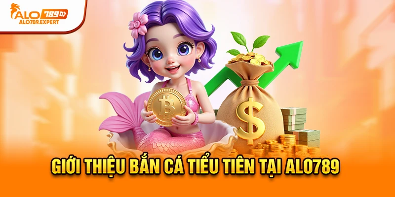 Giới thiệu bắn cá Tiểu Tiên tại Alo789