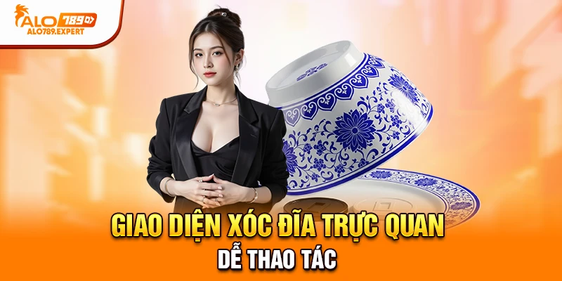 Giao diện xóc đĩa trực quan, dễ thao tác.