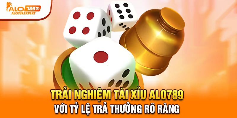 Trải nghiệm tài xỉu Alo789 với tỷ lệ trả thưởng rõ ràng.