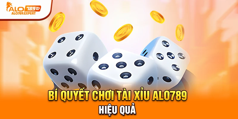 Bí quyết chơi tài xỉu Alo789 hiệu quả.