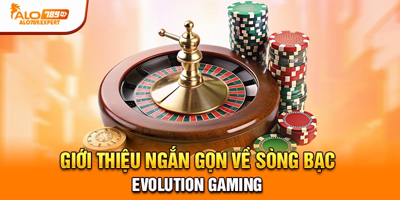 Giới thiệu ngắn gọn về sòng bạc Evolution Gaming