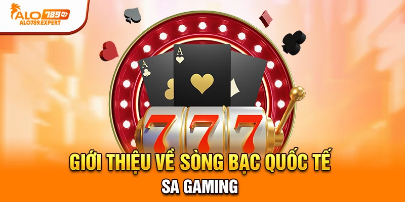 Giới thiệu về sòng bạc quốc tế SA Gaming