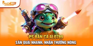 ps bắn cá alo789