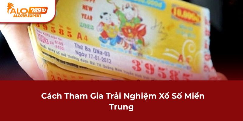 Cách tham gia trải nghiệm Xổ Số Miền Trung
