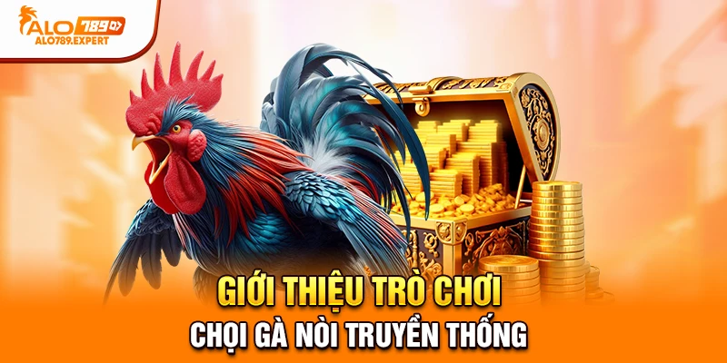 Giới thiệu trò chơi chọi gà nòi truyền thống