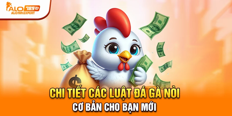 Chi tiết các luật đá gà nòi cơ bản cho bạn mới