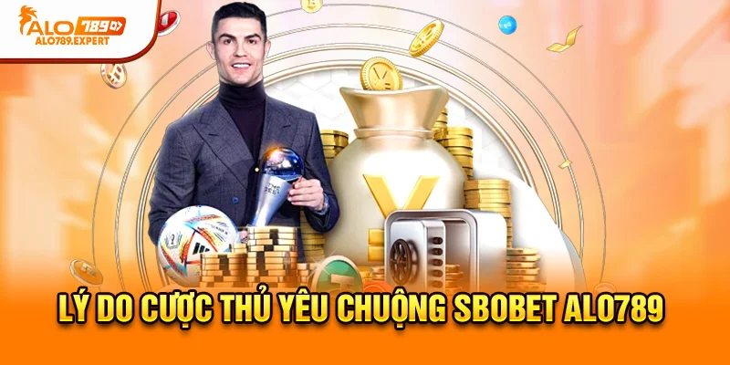 Lý do cược thủ yêu chuộng Sbobet Alo789