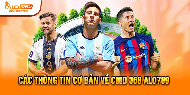 Các thông tin cơ bản về CMD 368 Alo789